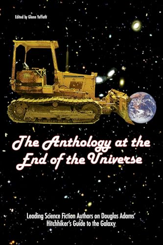 The Anthology At End Of Universe: Leading Science Fiction Authors On Douglas Adams' The Hitchhiker's Guide To The Galaxy (Smart Pop series)