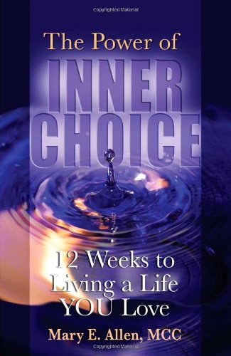The Power of Inner Choice: 12 Weeks to Living a Life YOU Love