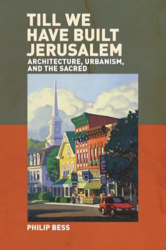 Till We Have Built Jerusalem: Architecture, Urbanism, and the Sacred