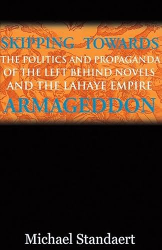 Skipping Towards Armageddon: The Politics and Propaganda of the Left Behind Novels and the LaHaye Empire