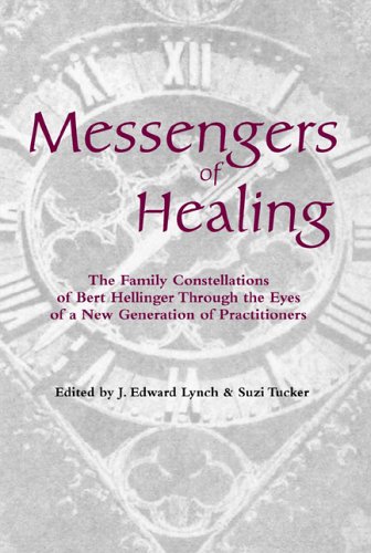 Messengers of Healing: The Family Constellations of Bert Hellinger Through the Eyes of a New Generation of Practitioners
