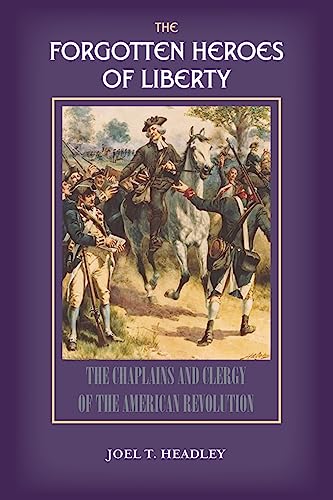 The Forgotten Heroes of Liberty: Chaplains and Clergy of the American Revolution