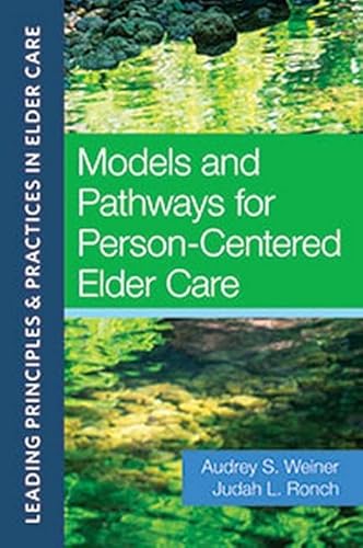 Models and Pathways for Person-Centered Elder Care :Leading Principles & Practices in Elder Care