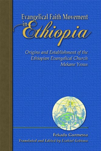 Evangelical Faith Movement in Ethiopia: Origins and Establishment of the Ethiopian Evangelical Church Mekane Yesus
