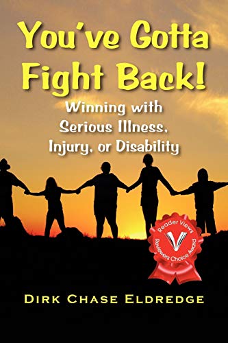 You've Gotta Fight Back!: Winning With Serious Illness, Injury or Disability