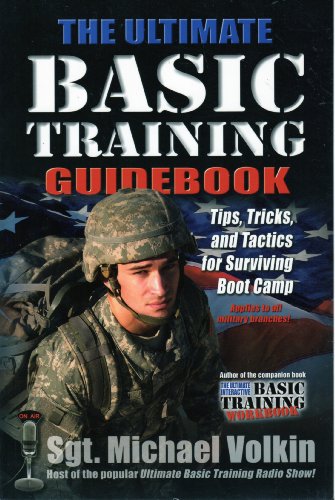 Ultimate Basic Training Guidebook: Tips, Tricks, and Tactics for Surviving Boot Camp