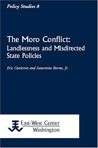 The Moro Conflict: Landlessness and Misdirected State Policies