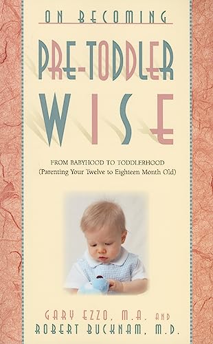On Becoming Pretoddlerwise: From Babyhood to Toddlerhood (Parenting Your 12 to 18 Month Old)