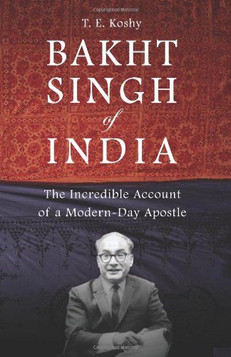 Bakht Singh of India: The Incredible Account of a Modern-Day Apostle
