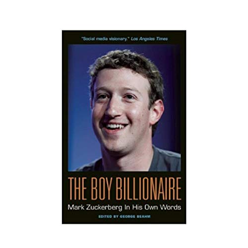 The Boy Billionaire: Mark Zuckerberg In His Own Words (In Their Own Words)