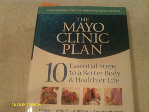 The Mayo Clinic Plan: 10 Essential Steps to a Better Body & Healthier Life