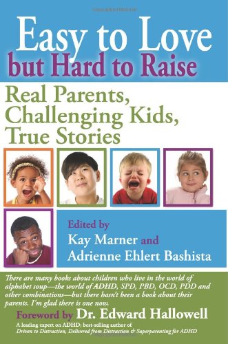Easy to Love but Hard to Raise: Real Parents, Challenging Kids, True Stories