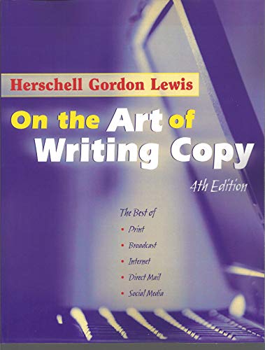 On the Art of Writing Copy (4th Edition):The Best of Print, Broadcast, Internet, Direct Mail, Social Media