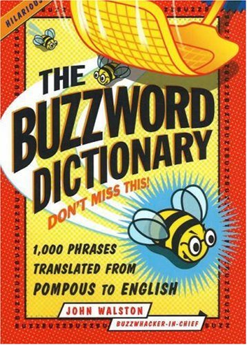 The Buzzword Dictionary: 1,000 Phrases Translated from Pompous to English (How America Speaks series)