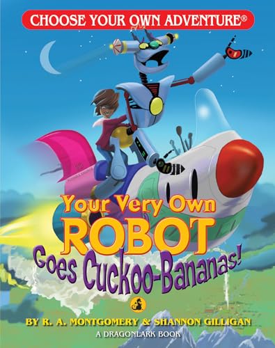 Your Very Own Robot Goes Cuckoo-Bananas (Choose Your Own Adventure - Dragonlark)
