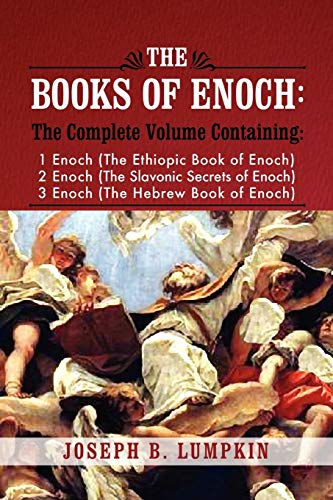 The Books of Enoch: A Complete Volume Containing 1 Enoch (The Ethiopic Book of Enoch), 2 Enoch (The Slavonic Secrets of Enoch), 3 Enoch (The Hebrew Book of Enoch)