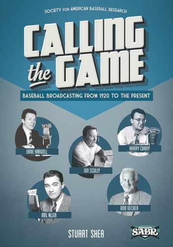 Calling the Game: Baseball Broadcasting from 1920 to the Present