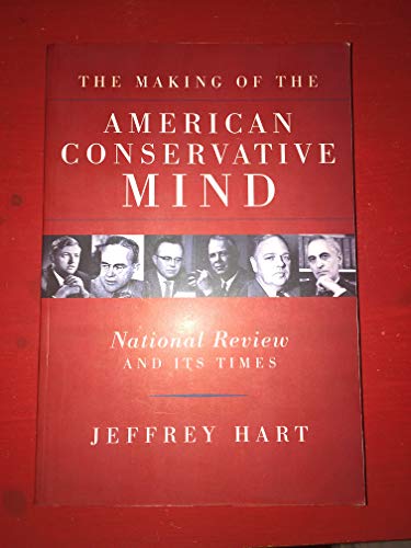 The Making of the American Conservative Mind: National Review And Its Times