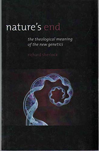 Nature's End: The Theological Meaning of the New Genetics (Religion and Contemporary Culture)