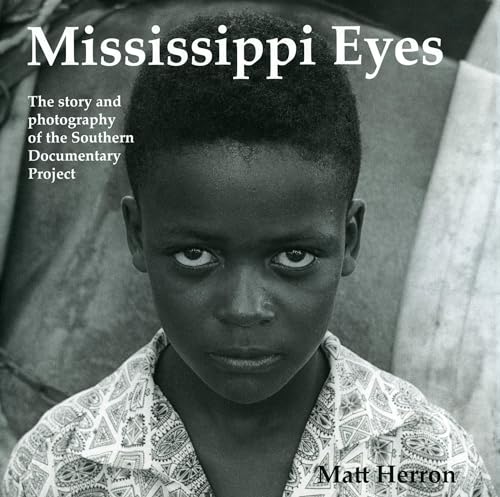 Mississippi Eyes: The Story and Photography of the Southern Documentary Project