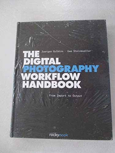 The Digital Photography Workflow Handbook: From Import to Output