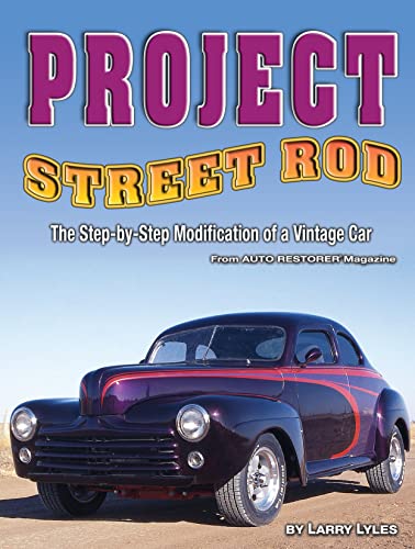 Project Street Rod: The Step-by-step Restoration of a Popular Vintage Car