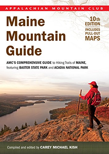 Maine Mountain Guide: AMC's Comprehensive Guide to Hiking Trails of Maine, Featuring Baxter State Park and Acadia National Park