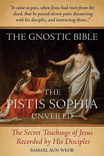 Gnostic Bible: The Pistis Sophia Unveiled