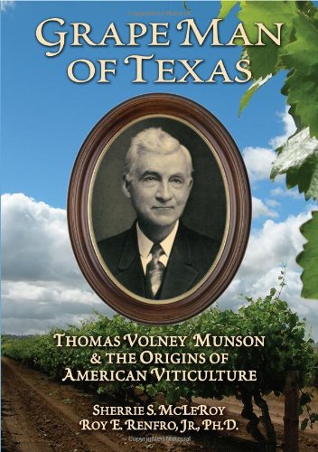 Grape Man of Texas: Thomas Volney Munson & the Origins of American Viticulture