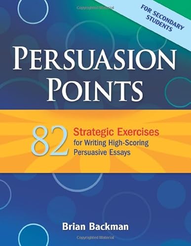 Persuasion Points: 82 Strategic Exercises for Writing High-Scoring Persuasive Essays