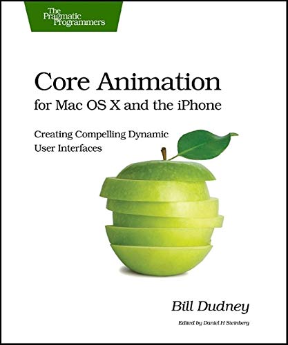 Core Animation for Max OS X and the iPhone: Creating Compelling Dynamic User Interfaces