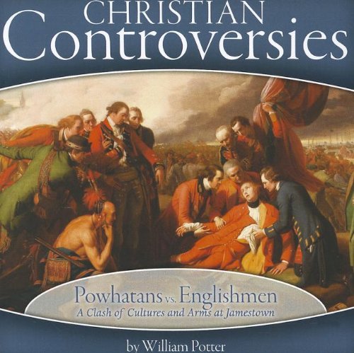 Powhatans vs. Englishmen: A Clash of Cultures and Arms at Jamestown (Christian Controversies)