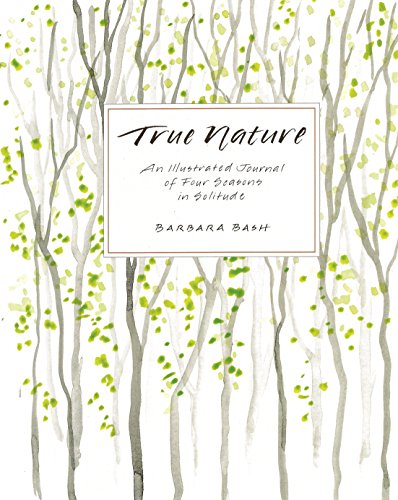 True Nature: An Illustrated Journal of Four Seasons in Solitude, Expanded Edition