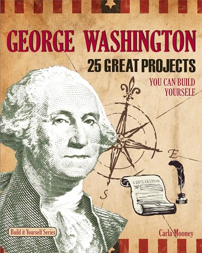 George Washington: 25 Great Projects You Can Build Yourself (Build It Yourself)