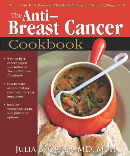 The Anti-Breast Cancer Cookbook: How to Cut Your Risk With the Most Powerful Cancer-Fighting Foods