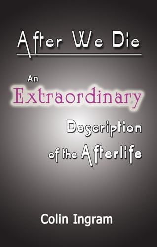 After We Die: An Extraordinary Discussion of the Afterlife