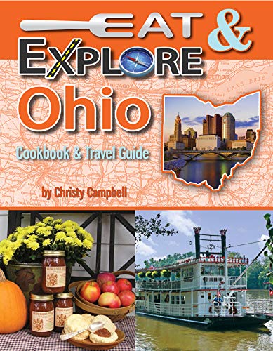 Eat & Explore Ohio Cookbook & Travel Guide: 7 (Eat & Explore State Cookbook)