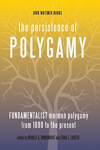 The Persistence of Polygamy, Vol. 3: Fundamentalist Mormon Polygamy from 1890 to the Present