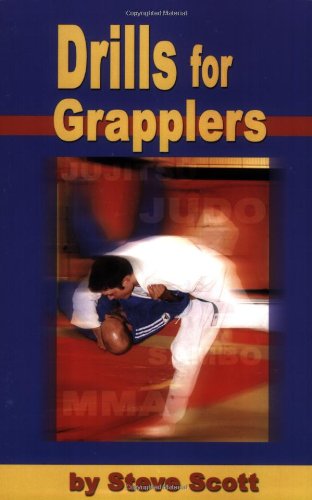 Drills for Grapplers: Training Drills and Games You Can Do on the Mat for Jujitsu, Judo and Submission Grappling