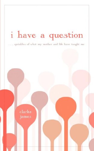 I Have a Question ... Sprinkles of What My Mother and Life Have Taught Me