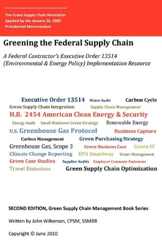 Second Edition, Green Supply Chain Management Book Series: Greening the Federal Supply Chain-A Federal Contractor's Executive Order 13514 (Environment