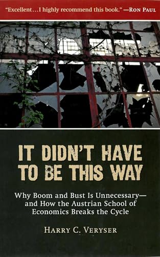 It Didn't Have to Be This Way: Why Boom and Bust Is Unnecessary―and How the Austrian School of Economics Breaks the Cycle (Culture of Enterprise)