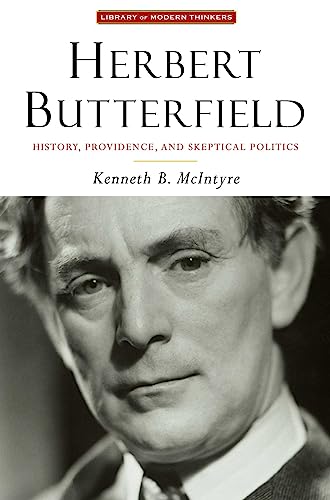 Herbert Butterfield: History, Providence, and Skeptical Politics (Library Modern Thinkers)