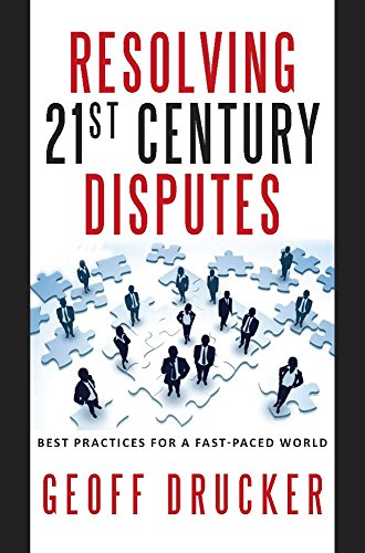 Resolving 21st Century Disputes: Best Practices for a Fast-Paced World