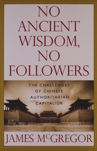 NO ANCIENT WISDOM, NO FOLLOWERS: The Challenges of Chinese Authoritarian Capitalism