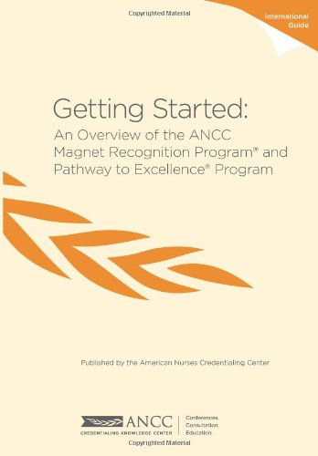 Getting Started: An Overview of the ANCC Magnet Recognition Program® and Pathway to Excellence® Program