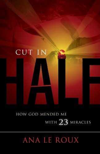Cut in Half: How God Mended Me With 23 Miracles