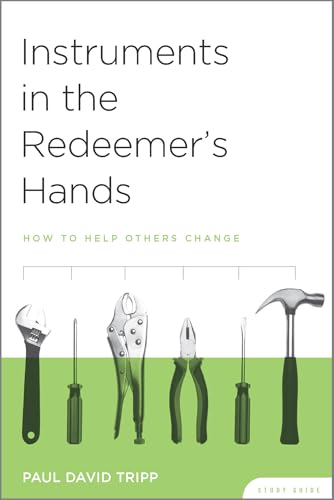 Instruments in the Redeemer's Hands: How to Help Others Change, Study Guide