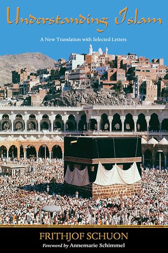 Understanding Islam: A New Translation with Selected Letters (Writings of Frithjof Schuon)