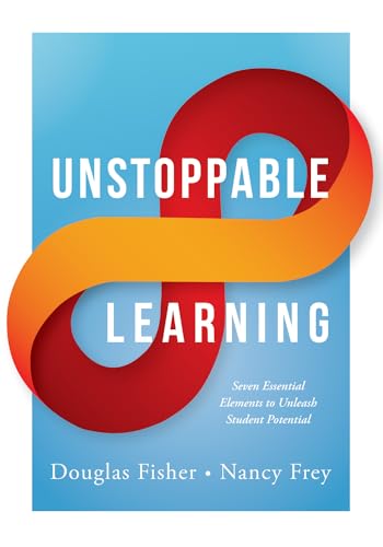 Unstoppable Learning: Seven Essential Elements to Unleash Student Potential (Essentials for Principals)